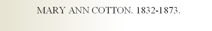 MARY ANN COTTON. 1832-1873.
                